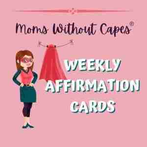 Illustration of a woman in a superhero mask with a cape hanging behind her. Text reads, "Moms Without Capes Weekly Affirmation Cards" on a pink background—perfect self-care for moms who are feeling lost and overwhelmed.