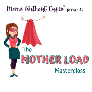 A woman in a superhero mask stands next to a red cape hanging on a line. Text reads: "Moms Without Capes presents... The Mother Load Masterclass—your path to mom burnout recovery and renewed strength.